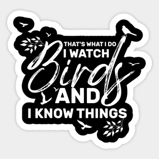 That's what I do I watch birds and I know things Sticker